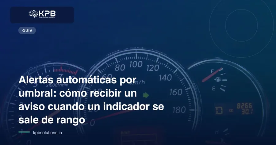 Alertas automáticas por umbral: cómo recibir un aviso cuando un indicador se sale de rango