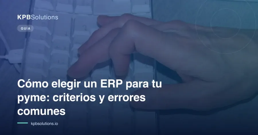 Cómo elegir un ERP para tu pyme: criterios y errores comunes