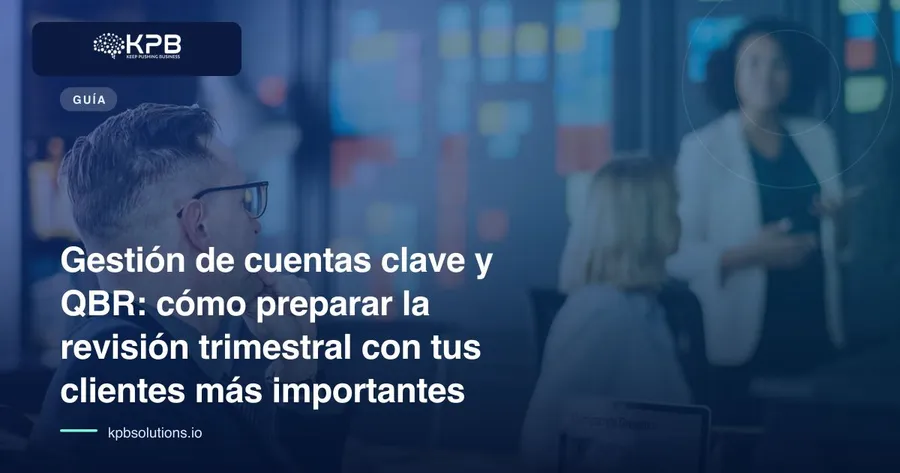 Gestión de cuentas clave y QBR: cómo preparar la revisión trimestral con tus clientes más importantes