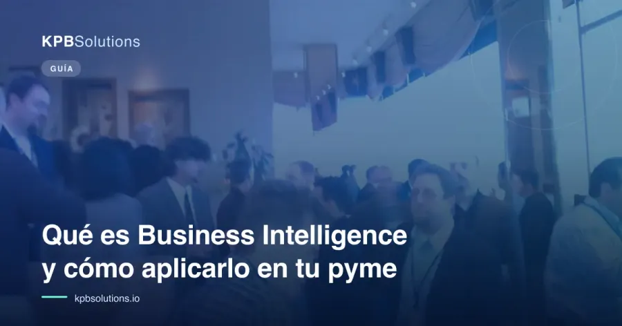 Qué es Business Intelligence y cómo aplicarlo en tu pyme
